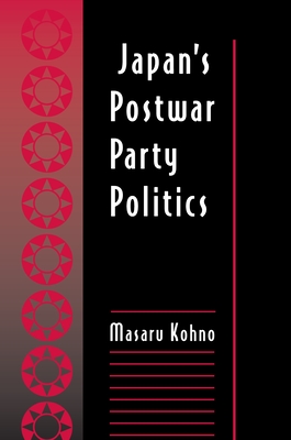 Japan's Postwar Party Politics - Kohno, Masaru
