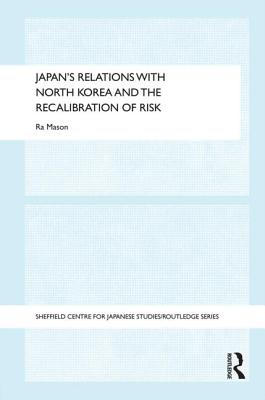 Japan's Relations with North Korea and the Recalibration of Risk - Mason, Ra