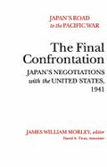 Japan's Road to the Pacific War: The Final Confrontation Japan's Negotiations with the United States, 1941 - Morley, James William (Editor), and Titus, David Anson (Translated by)