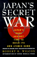Japan's Secret War: Japan's Race Against Time to Build Its Own Atomic Bomb - Wilcox, Robert K