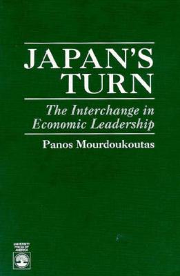 Japan's Turn: The Interchange in Economic Leadership - Mourdoukoutas, Panos