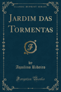 Jardim Das Tormentas (Classic Reprint)