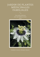 Jardin de plantes mdicinales familiales: Votre jardin mdicinal pour une famille en bonne sant