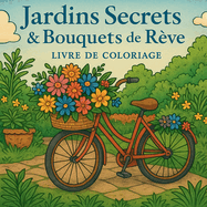 Jardins Secrets & Bouquets de Rve Livre de Coloriage