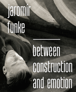 Jaromir Funke: Between Construction and Emotion