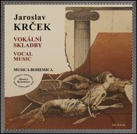 Jaroslav Krcek: Vokln Skladby (Vocal Music) - Karel Jakubu (tenor); Lenka Pistecka (alto); Lubomir Vraspir (tenor); Ludmila Novakova-Vernerova (soprano); Musica Bohemica;...