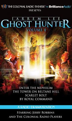 Jarrem Lee: Ghost Hunter, Volume 4: Enter the Nephilim/The Tower on Beltane Hill/Scarlet Bolt/By Royal Command - Tilley, Gareth, and Robbins, Jerry (Read by), and The Colonial Radio Players (Read by)