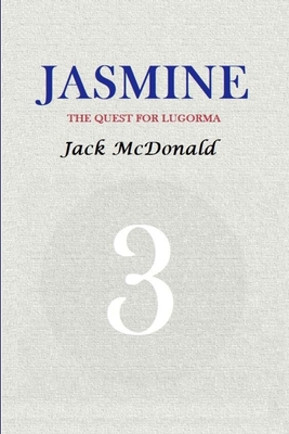 Jasmine 3: The Quest For Lugorma - McDonald, Jack