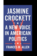 Jasmine Crockett: Jasmine Crockett: A New Voice in American Politics