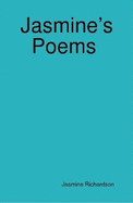 Jasmine's Poems Short Poems by Jasmine Richardson