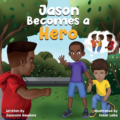 Jason Becomes a Hero: A Story about Overcoming Bullying - Hawkins, Jasmine