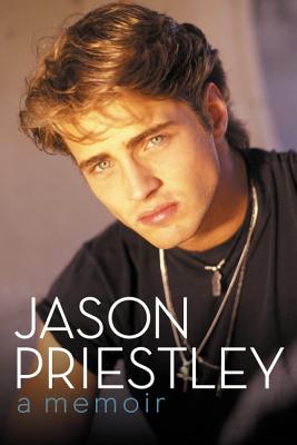 Jason Priestley: A Memoir - Priestley, Jason
