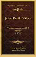 Jasper Douthit's Story: The Autobiography of a Pioneer (1909)