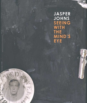 Jasper Johns: Seeing with the Mind's Eye - Garrels, Gary (Editor), and Bernstein, Roberta (Contributions by), and Reed, Brian M. (Contributions by)
