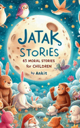 Jatak Stories: 65 Moral Stories for Children