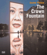 Jaume Plensa: The Crown Fountain - Plensa, Jaume, and Ahrens, Carsten (Contributions by), and Patrick, Keith (Contributions by)