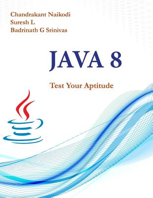 Java 8: Test Your Aptitude - L, Suresh, and Srinivas, Badrinath G, and Naikodi, Chandrakant