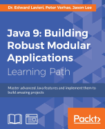 Java 9: Master advanced Java features and implement them to build amazing projects