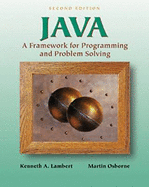 Java: A Framework for Programming and Problem Solving - Lambert, Kenneth Alfred, and Osborne, Martin, and Kenneth a Lambert Martin Osborne