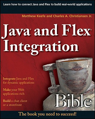 Java and Flex Integration Bible - Keefe, Matthew, and Christiansen, Charles A
