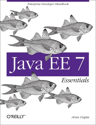 Java Ee 7 Essentials: Enterprise Developer Handbook - Gupta, Arun