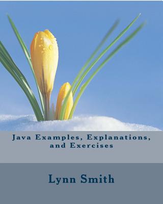 Java Examples, Explanations, and Exercises - Smith, Lynn