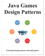 Java Games Design Patterns: Learning Programming design patterns through games