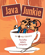Java Junkie: The Coffee Addict's Companion - Leczkowski, Jennifer
