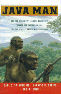 Java Man: How Two Geologists' Dramatic Discoveries Changed Our Understanding of the Evolutionary Path to Modern Humans - Lewin, Roger, and Swisher, Carl Celso III, and Curtis, Garniss H