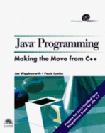 Java Progamming: Making the Move from C++ - Wigglesworth, Joe, and Lumby, Paula