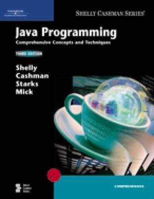 Java Programming: Comprehensive Concepts and Techniques - Shelly, Gary B, and Cashman, Thomas J, Dr., and Starks, Joy L