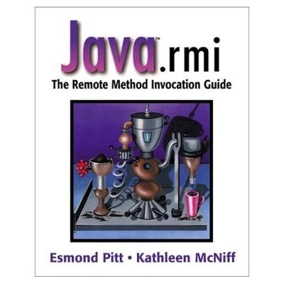 Java.RMI: The Remote Method Invocation Guide - Pitt, Esmond, and McNiff, Kathleen