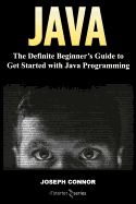 Java: The Definite Beginner's Guide to Get Started with Java Programming