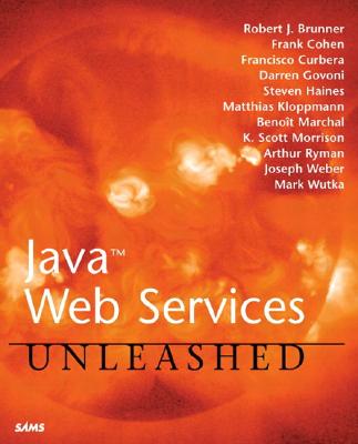 Java Web Services Unleashed - Brunner, Robert J, and Cohen, Frank, and Curbera, Francisco