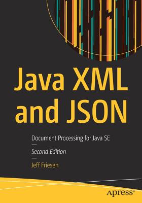 Java XML and JSON: Document Processing for Java Se - Friesen, Jeff