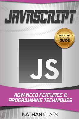 JavaScript: Advanced Features and Programming Techniques - Clark, Nathan