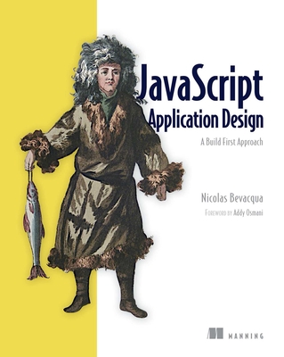 JavaScript Application Design: A Build First Approach - Bevacqua, Nicolas