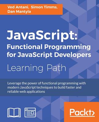 JavaScript: Functional Programming for JavaScript Developers - Antani, Ved, and Timms, Simon, and Mantyla, Dan