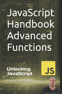 JavaScript Handbook Advanced Functions: Unlocking JavaScript: Advanced Functionality