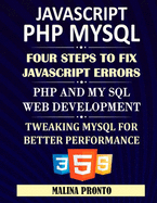 JavaScript & PHP MYSQL: Four Steps To Fix JavaScript Errors: PHP And MYSQL Web Development: Tweaking MYSQL For Better Performance