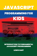JavaScript Programming for Kids: Introduction to fundamental JavaScript programming