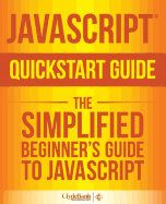 JavaScript QuickStart Guide: The Simplified Beginner's Guide to JavaScript
