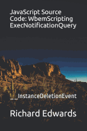 JavaScript Source Code: WbemScripting ExecNotificationQuery: __InstanceDeletionEvent