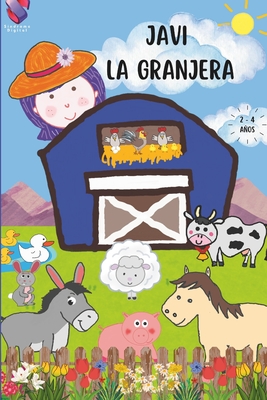 Javi La Granjera: Cuento Infantil Sobre Animales de la Granja En Rima. Enseale a Tu Pequeo Que Sonidos Hacen Y Que Comen Los Animalitos. Estimula Su Lenguaje. Para Nios Entre 2 Y 4 Aos de Edad. - D, V &, and Digital, S?ndrome