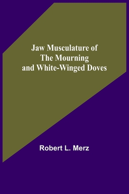 Jaw Musculature of the Mourning and White-winged Doves - L Merz, Robert