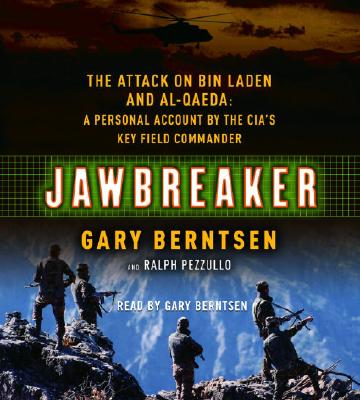 Jawbreaker: The Attack on Bin Laden and Al Qaeda: A Personal Account by the CIA's Key Field Commander - Berntsen, Gary, and Pezzullo, Ralph