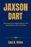 Jaxson Dart: The Journey from College Phenom to NFL Quarterback for New York Giants