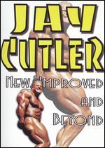 Jay Cutler: New Improved and Beyond