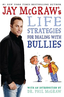 Jay McGraw's Life Strategies for Dealing with Bullies - McGraw, Jay, and McGraw, Phil, Dr. (Introduction by)