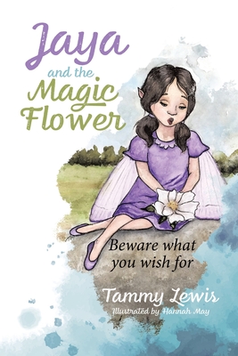 Jaya and the Magic Flower: Beware what you wish for - Lewis, Tammy